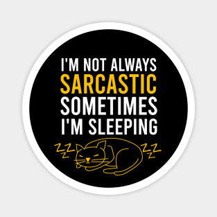 I'm not always sarcastic sometimes I'm sleeping Magnet